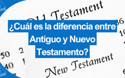 ¿Cuál es la diferencia entre el Antiguo y el Nuevo Testamento?